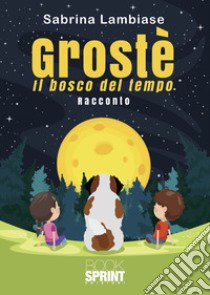 Grostè. Il bosco del tempo libro di Lambiase Sabrina