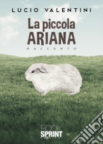 La piccola Ariana libro di Valentini Lucio