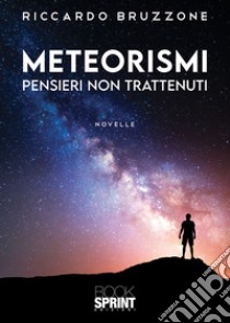 Meteorismi. Pensieri non trattenuti libro di Bruzzone Riccardo