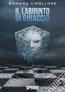 Il labirinto di ghiaccio libro di Cipollone Romana