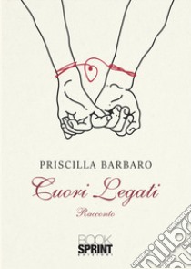 Cuori legati libro di Barbaro Priscilla