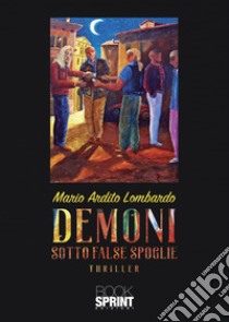 Demoni sotto false spoglie libro di Ardito Lombardo Mario