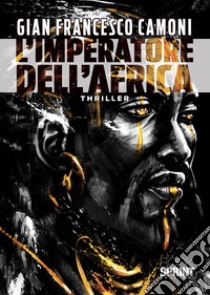 L'imperatore dell'Africa libro di Camoni Gian Francesco