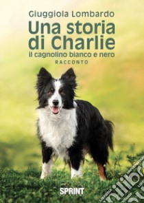 Una storia di Charlie il cagnolino bianco e nero libro di Lombardo Giuggiola