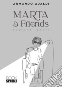 Marta & friends libro di Gualdi Armando