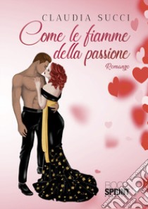 Come le fiamme della passione libro di Succi Claudia