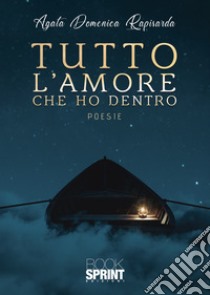 Tutto l'amore che ho dentro libro di Rapisarda Agata Domenica