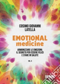 Emotional medicine. Guarisci con le emozioni libro di Latella Cosimo Giovanni