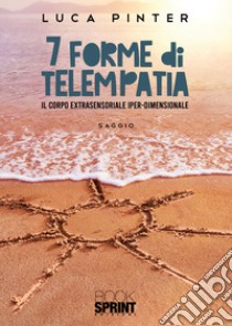 7 forme di telempatia. Il corpo extrasensoriale iper-dimensionale libro di Pinter Luca