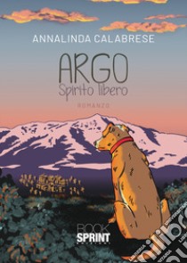 Argo. Spirito libero libro di Calabrese Annalinda