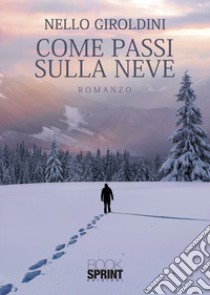 Come passi sulla neve libro di Giroldini Nello