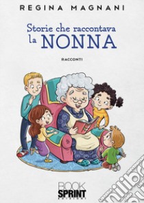 Storie che raccontava la nonna libro di Magnani Regina