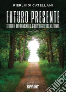 Futuro presente. Storia di una pandemia e di un viaggiatore nel tempo libro di Catellani Pierluigi