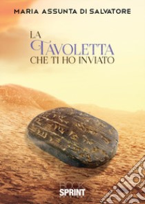 La tavoletta che ti ho inviato libro di Di Salvatore Maria Assunta