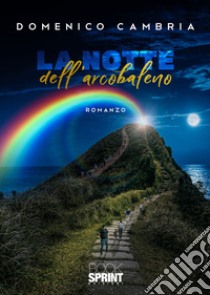 La notte dell'arcobaleno libro di Cambria Domenico