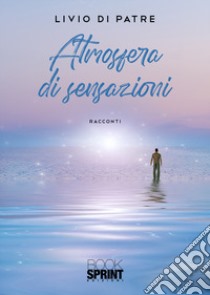 Atmosfera di sensazioni libro di Di Patre Livio