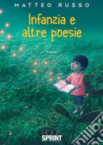 Infanzia e altre poesie libro di Russo Matteo