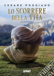 Lo scorrere della vita libro di Poggiano Cesare