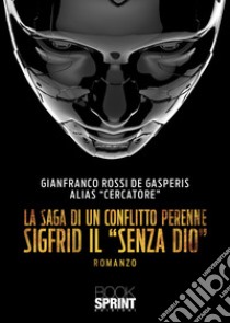 La saga di un conflitto perenne libro di Rossi de Gasperis Gianfranco