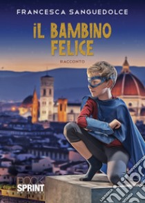 Il bambino felice libro di Sanguedolce Francesca