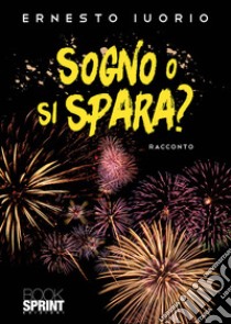 Sogno o si spara? libro di Iuorio Ernesto