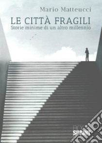 Le città fragili libro di Matteucci Mario