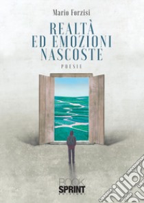 Realtà ed emozioni nascoste libro di Forzisi Mario