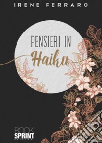 Pensieri in Haiku libro di Ferraro Irene