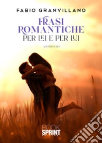 Frasi romantiche per Lei e per Lui libro di Granvillano Fabio