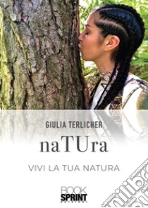 NaTUra. Vivi la tua natura libro di Terlicher Giulia