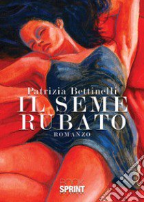 Il seme rubato libro di Bettinelli Patrizia