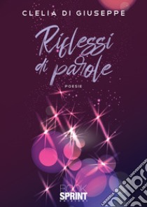 Riflessi di parole libro di Di Giuseppe Clelia