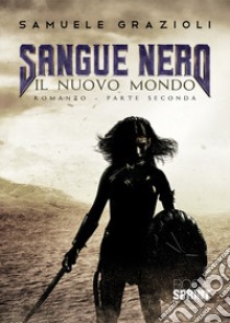 Sangue Nero. Parte seconda libro di Grazioli Samuele