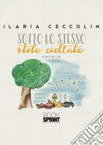 Sotto lo stesso stelo ciellato libro di Ceccolin Ilaria