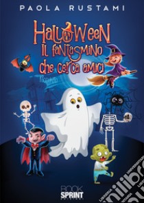 Halloween. Il fantasmino che cerca amici libro di Rustami Paola