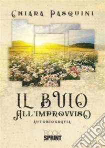 Il buio all'improvviso libro di Pasquini Chiara