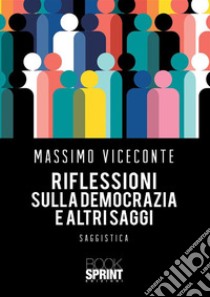 Riflessioni sulla democrazia e altri saggi libro di Viceconte Massimo