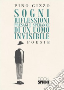 Sogni riflessioni presagi e speranze di un uomo invisibile libro di Gizzo Pino