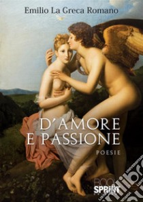 D'amore e passione libro di La Greca Romano Emilio