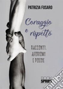 Coraggio e rispetto libro di Fusaro Patrizia