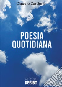 Poesia quotidiana libro di Cardone Claudio