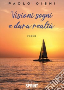 Sogni visioni e dura realtà libro di Oieni Paolo