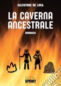 La caverna ancestrale libro di De Luca Salvatore