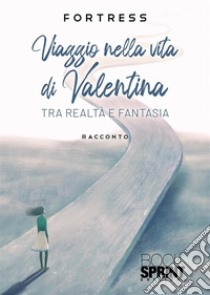 Viaggio nella vita di Valentina libro di Fortress