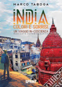 India, colori e sorrisi. Un viaggio in-coscienza libro di Taboga Marco