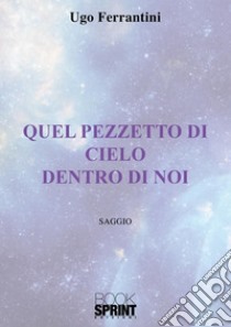 Quel pezzetto di cielo dentro di noi libro di Ferrantini Ugo