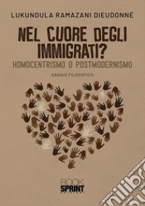 Nel cuore degli immigrati? Homocentrismo o postmodernismo libro di Dieudonné Lukundula Ramazani