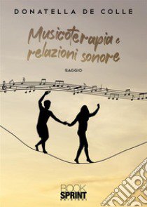 Musicoterapia e relazioni sonore libro di De Colle Donatella