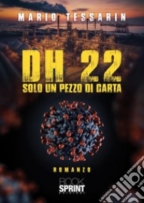 DH 22. Solo un pezzo di carta libro di Tessarin Mario