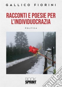 Racconti e poesie dell'individuocrazia libro di Fiorini Gallico